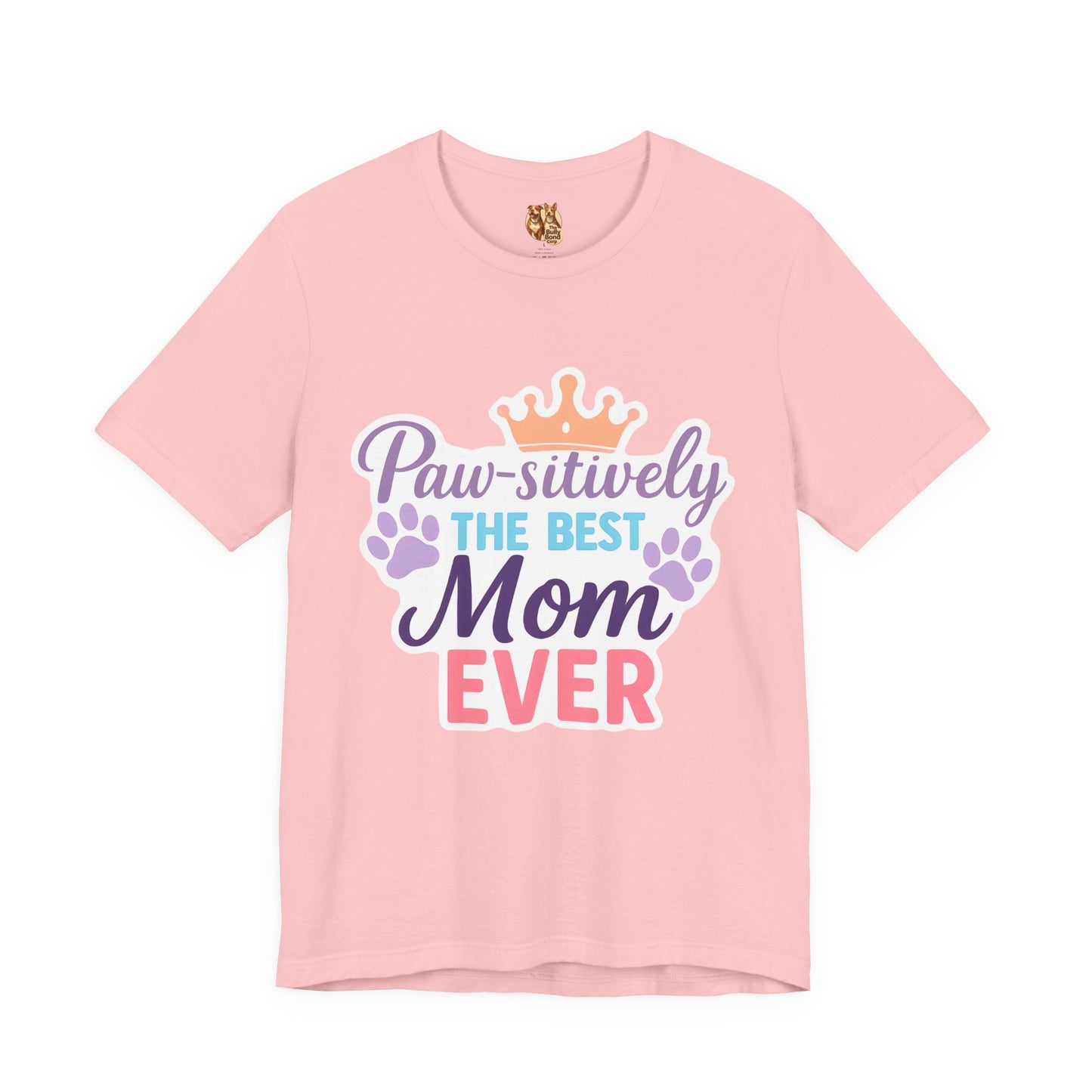 Paw-sitively The Best Mom Ever Tee, Dog Lover Gift, Mother's Day Shirt, Pet Moms' Apparel, Cute Dog Tee