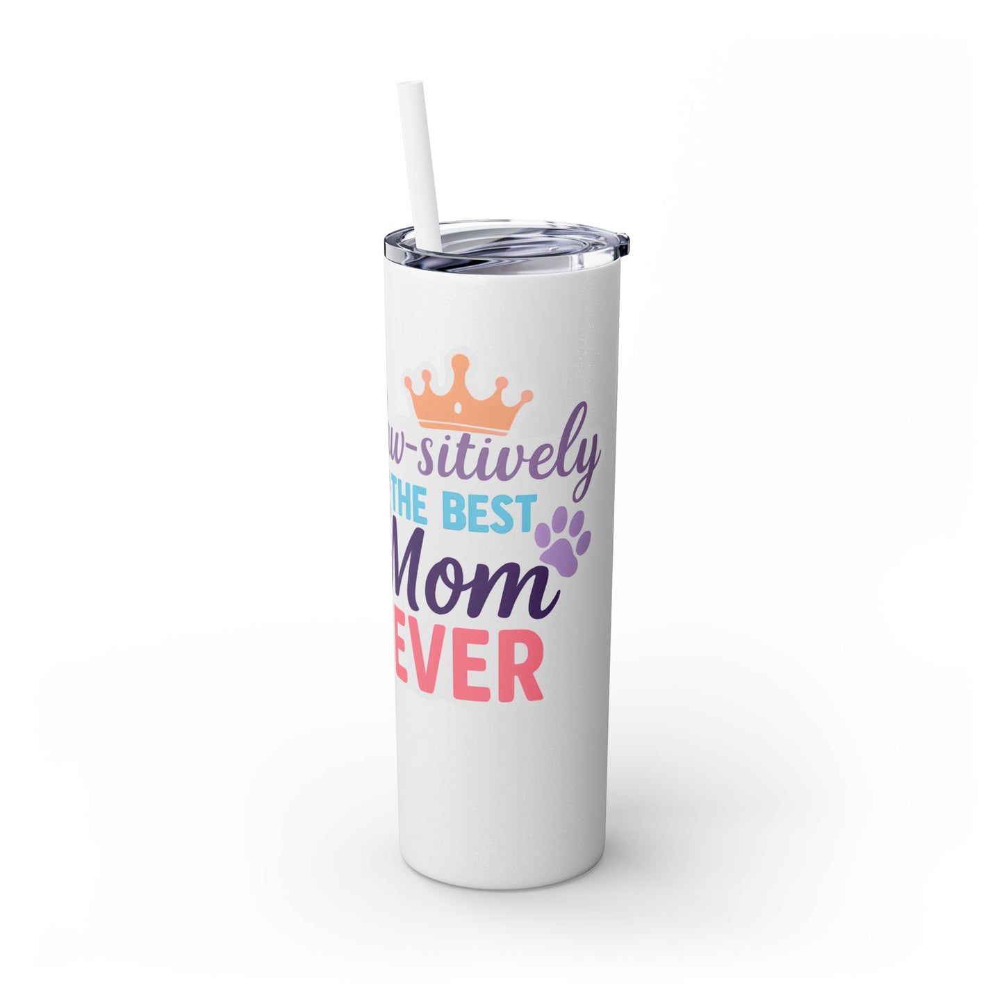Paw-sitively the Best Mom Ever – 20oz Skinny Tumbler