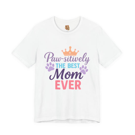Paw-sitively The Best Mom Ever Tee, Dog Lover Gift, Mother's Day Shirt, Pet Moms' Apparel, Cute Dog Tee